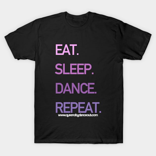 Eat. Sleep. Dance. Repeat. T-Shirt by queencitydanceout